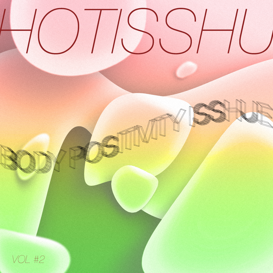 HOT ISSHU #2 - BoDY PoSITIVITY IsSHUE